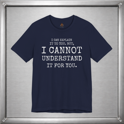 I Can Explain It To You, But I Cannot Understand It For You