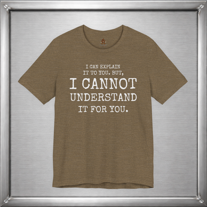 I Can Explain It To You, But I Cannot Understand It For You