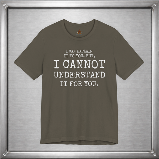 I Can Explain It To You, But I Cannot Understand It For You