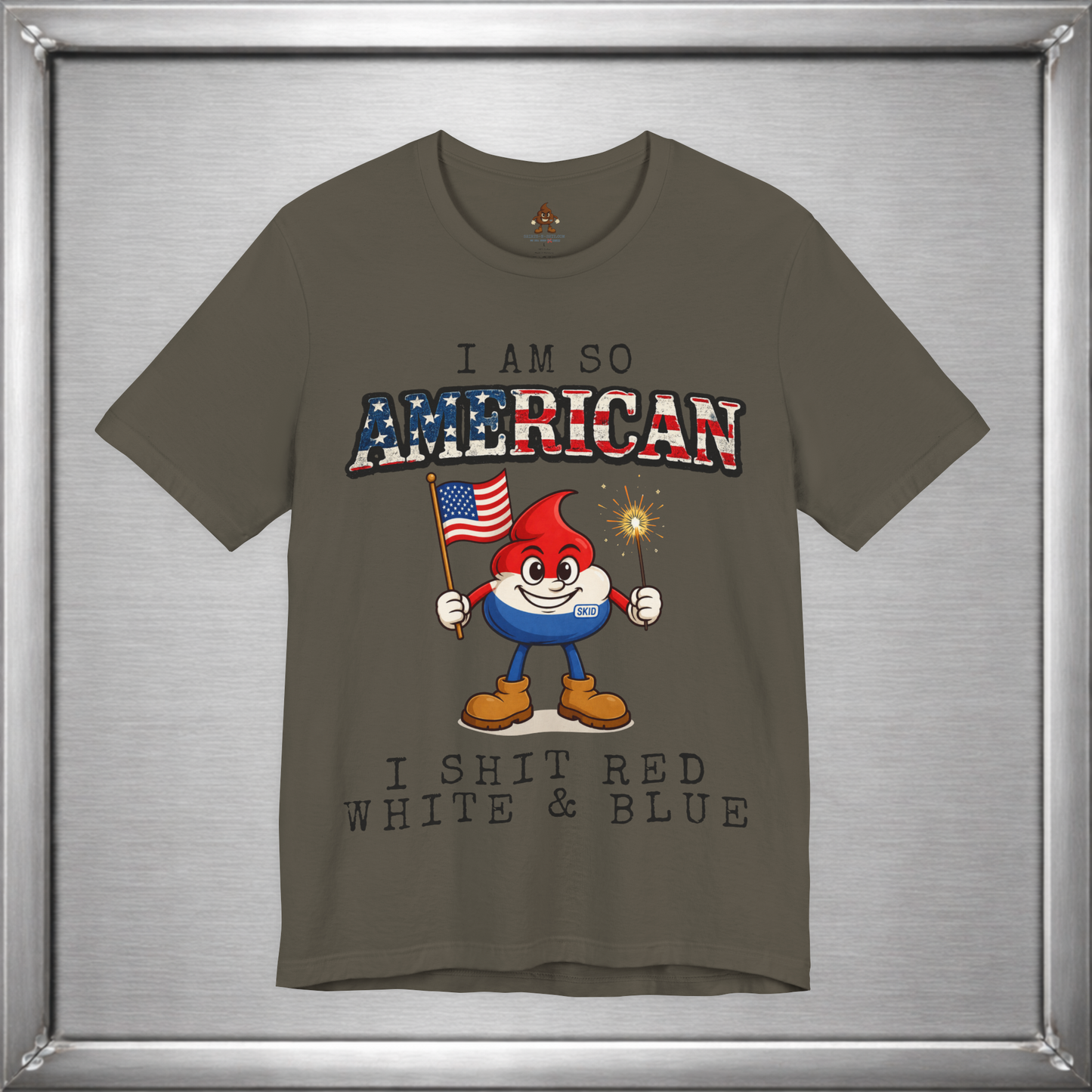 I Am So American I Shit Red White & Blue