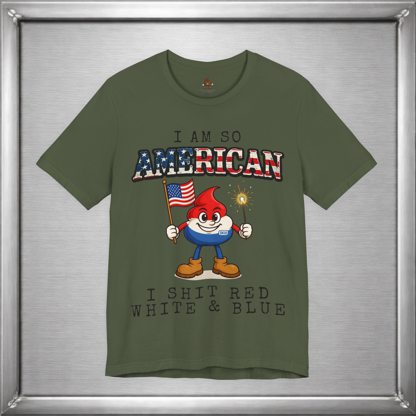 I Am So American I Shit Red White & Blue