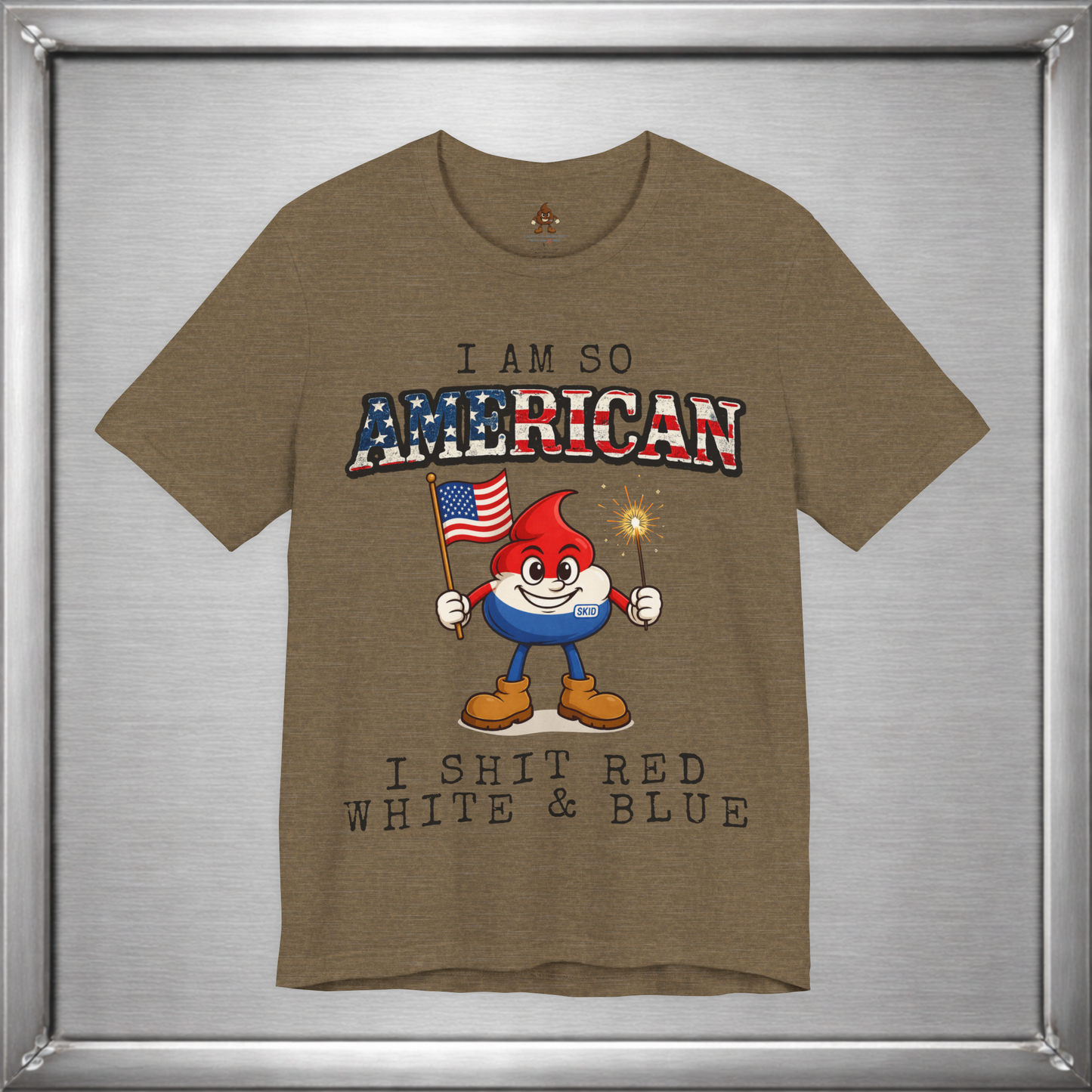 I Am So American I Shit Red White & Blue