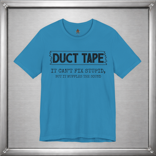 Duct Tape Can't Fix Stupid, But It Muffles the Sound
