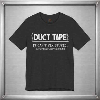 Duct Tape Can't Fix Stupid, But It Muffles the Sound
