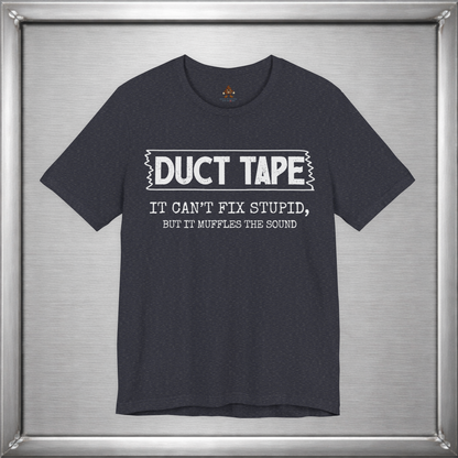 Duct Tape Can't Fix Stupid, But It Muffles the Sound