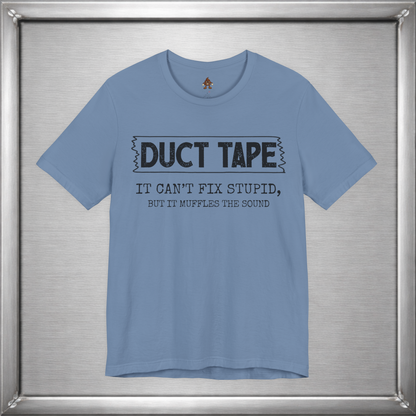 Duct Tape Can't Fix Stupid, But It Muffles the Sound