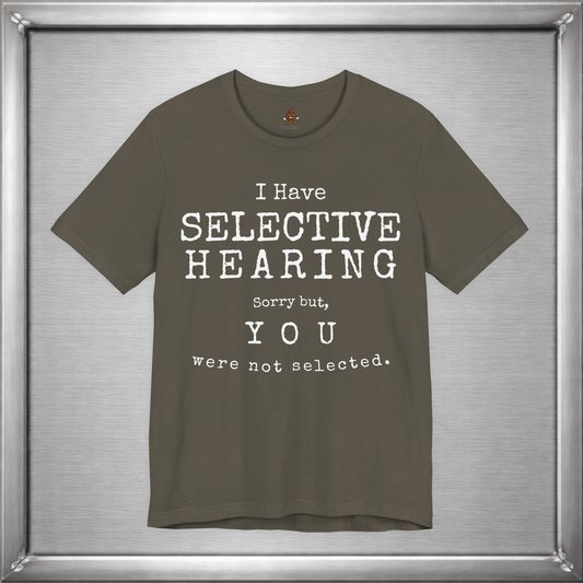 I Have Selective Hearing – You Were Not Selected