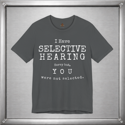 I Have Selective Hearing – You Were Not Selected