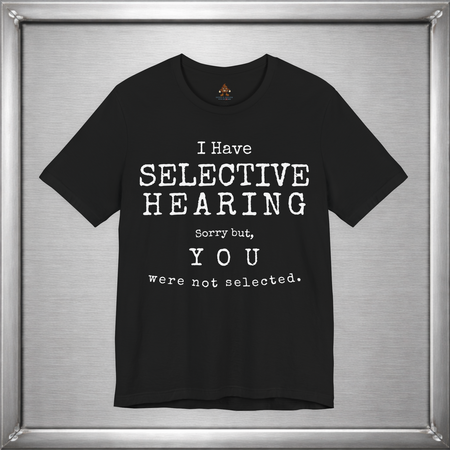 I Have Selective Hearing – You Were Not Selected