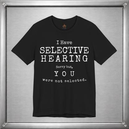 I Have Selective Hearing – You Were Not Selected