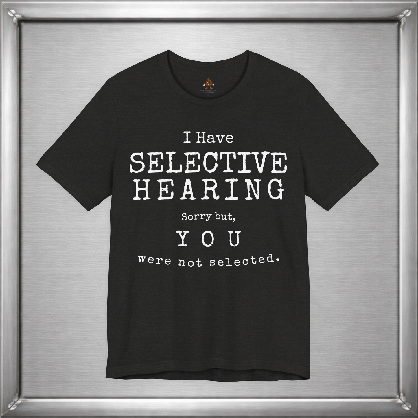 I Have Selective Hearing – You Were Not Selected