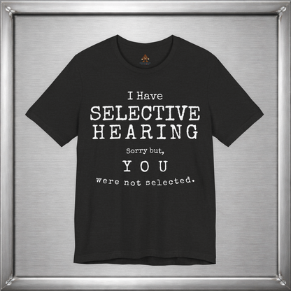 I Have Selective Hearing – You Were Not Selected