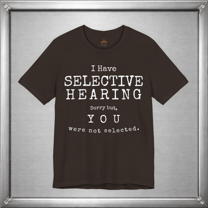 I Have Selective Hearing – You Were Not Selected