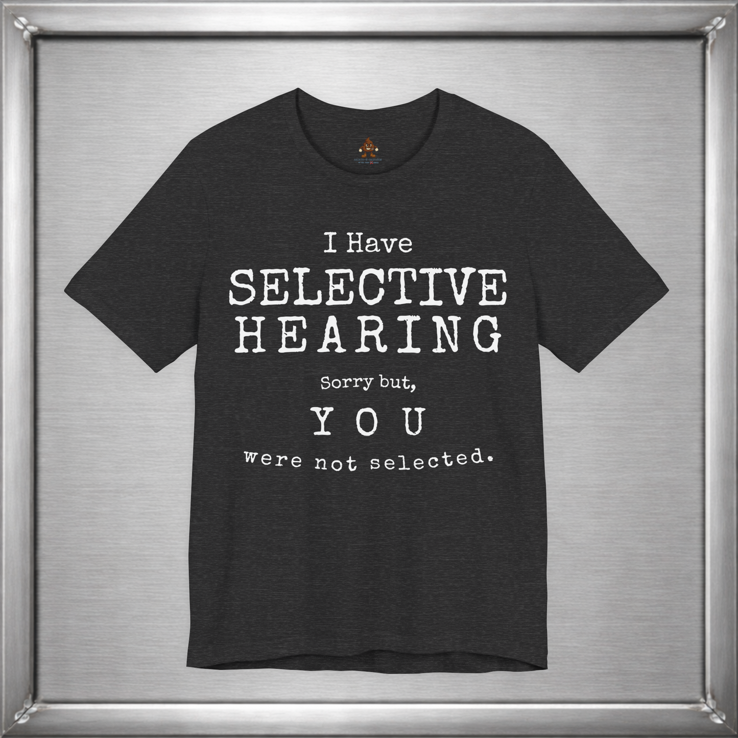 I Have Selective Hearing – You Were Not Selected