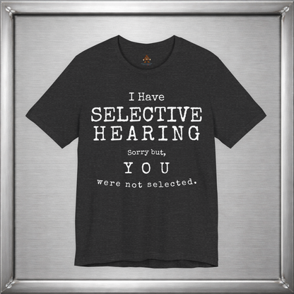 I Have Selective Hearing – You Were Not Selected