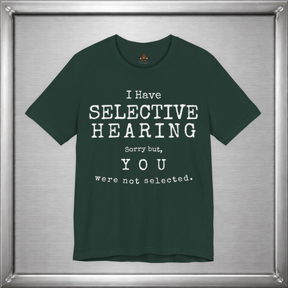 I Have Selective Hearing – You Were Not Selected