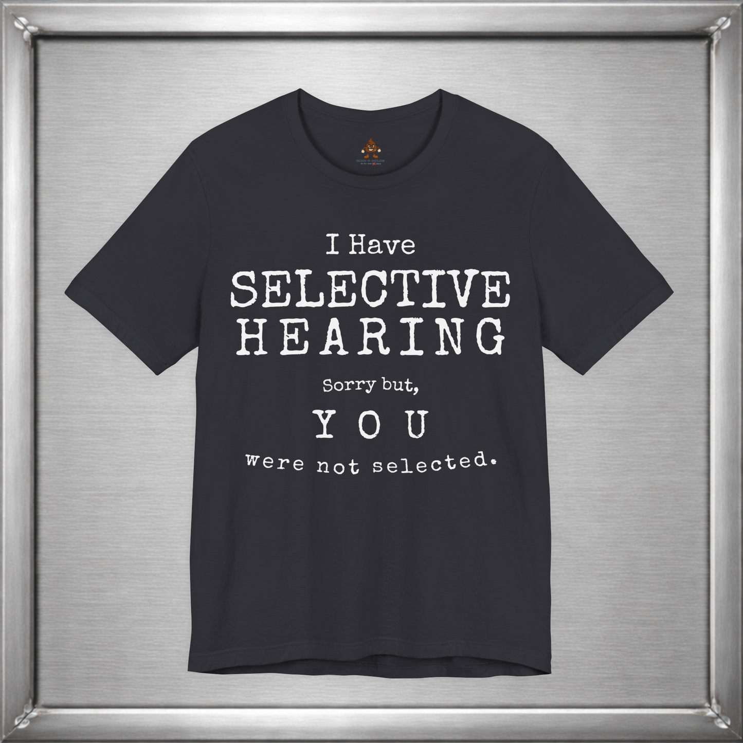 I Have Selective Hearing – You Were Not Selected