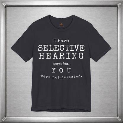 I Have Selective Hearing – You Were Not Selected