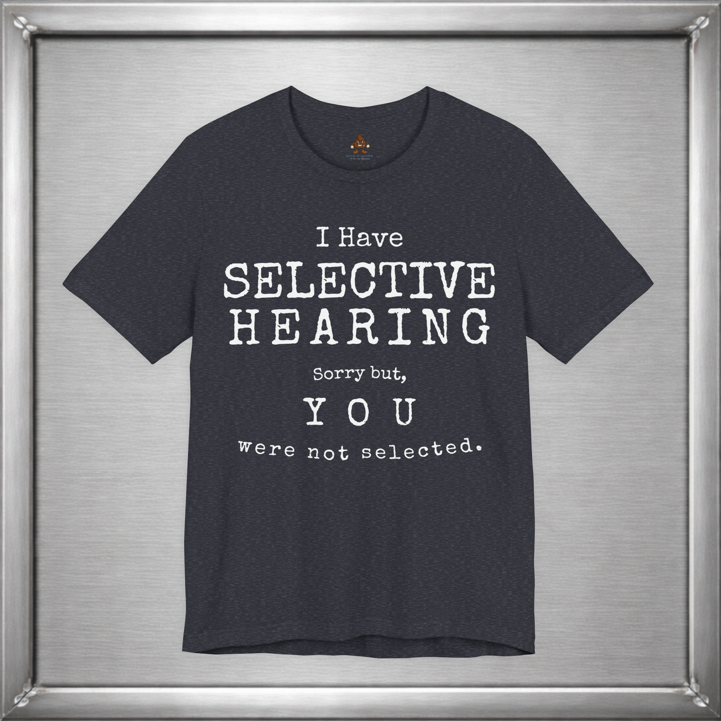 I Have Selective Hearing – You Were Not Selected