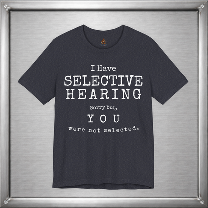 I Have Selective Hearing – You Were Not Selected