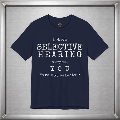I Have Selective Hearing – You Were Not Selected