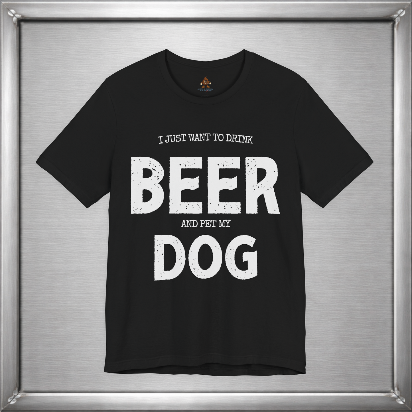 I Just Want to Drink Beer and Pet My Dog