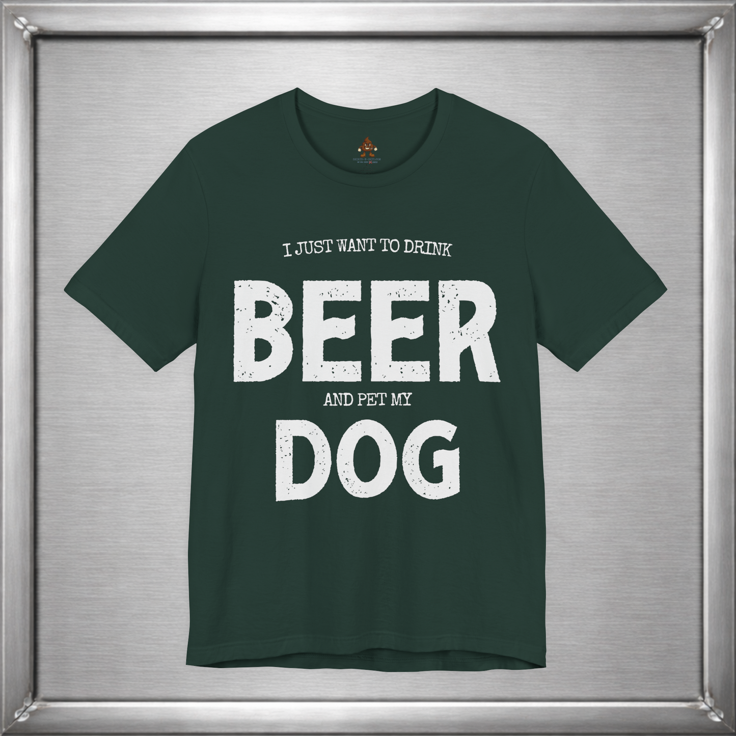 I Just Want to Drink Beer and Pet My Dog