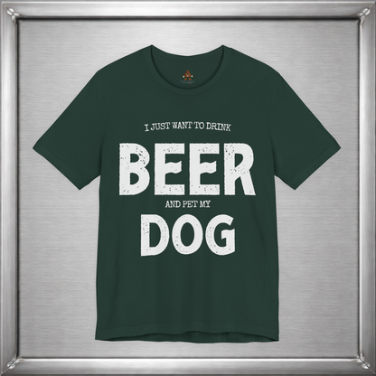 I Just Want to Drink Beer and Pet My Dog