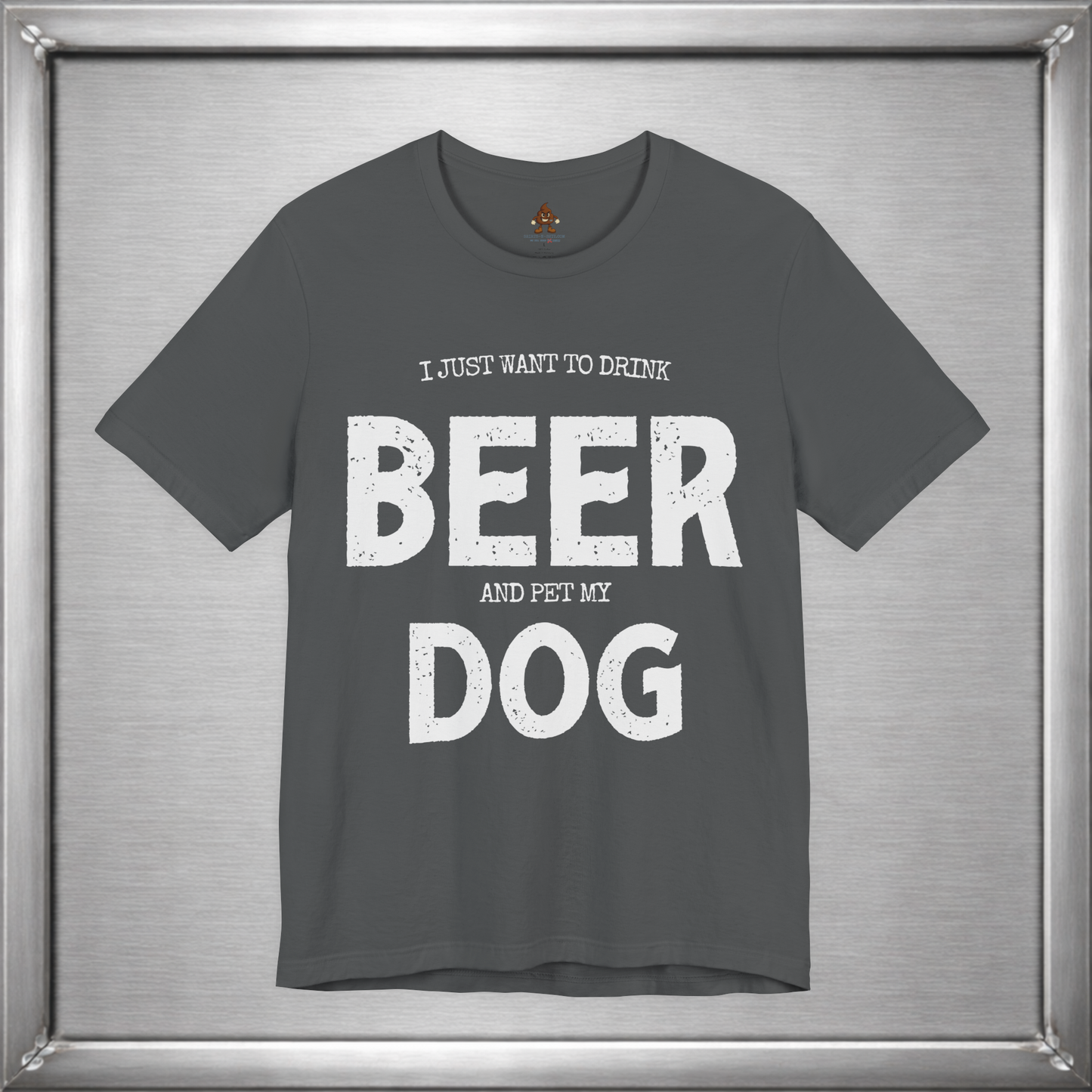 I Just Want to Drink Beer and Pet My Dog