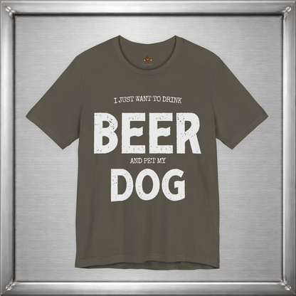 I Just Want to Drink Beer and Pet My Dog