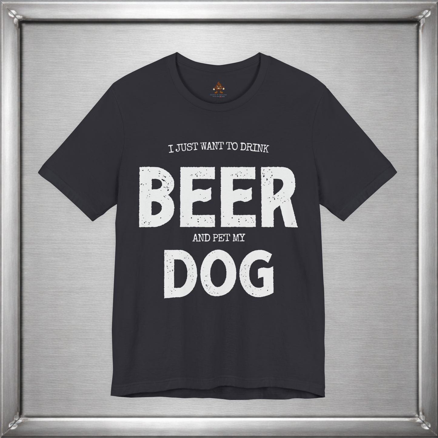 I Just Want to Drink Beer and Pet My Dog