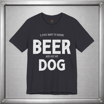 I Just Want to Drink Beer and Pet My Dog