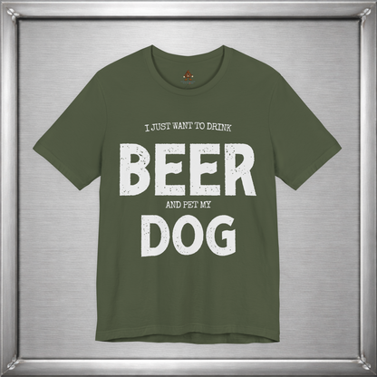 I Just Want to Drink Beer and Pet My Dog