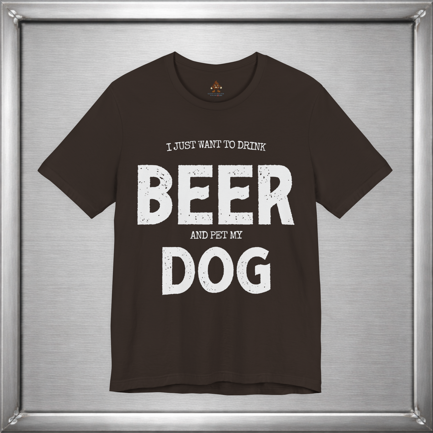 I Just Want to Drink Beer and Pet My Dog