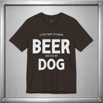 I Just Want to Drink Beer and Pet My Dog