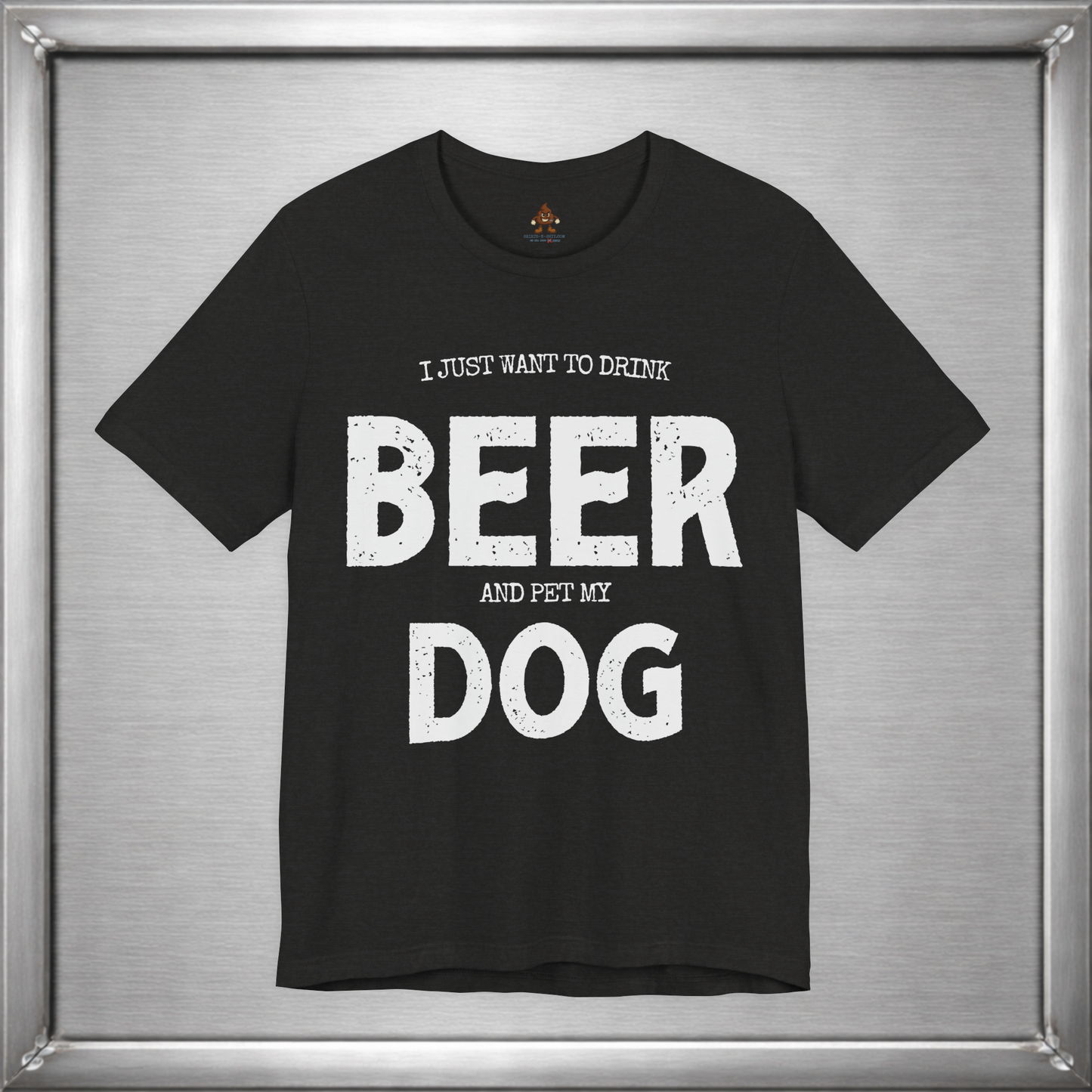 I Just Want to Drink Beer and Pet My Dog