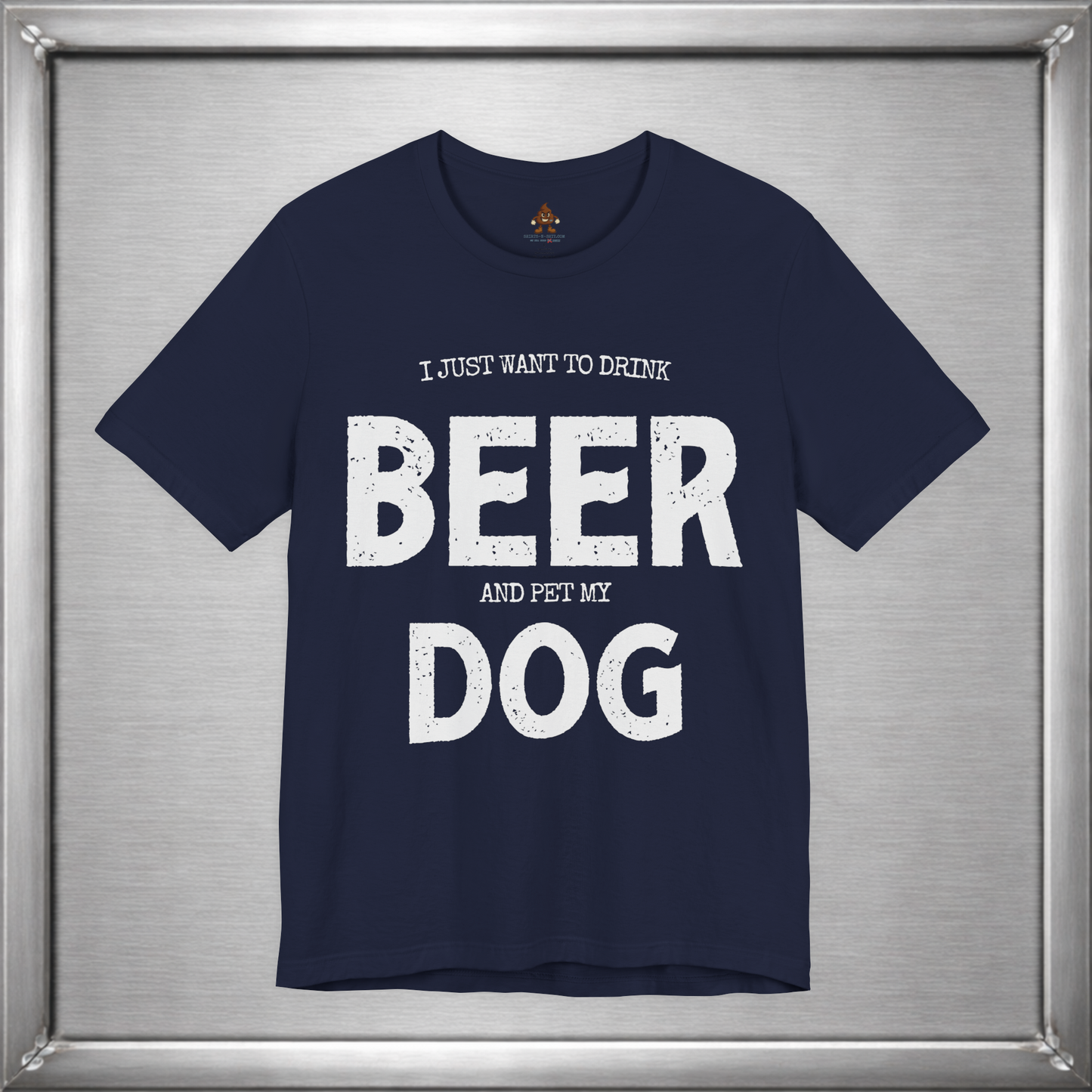 I Just Want to Drink Beer and Pet My Dog