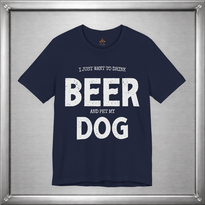 I Just Want to Drink Beer and Pet My Dog