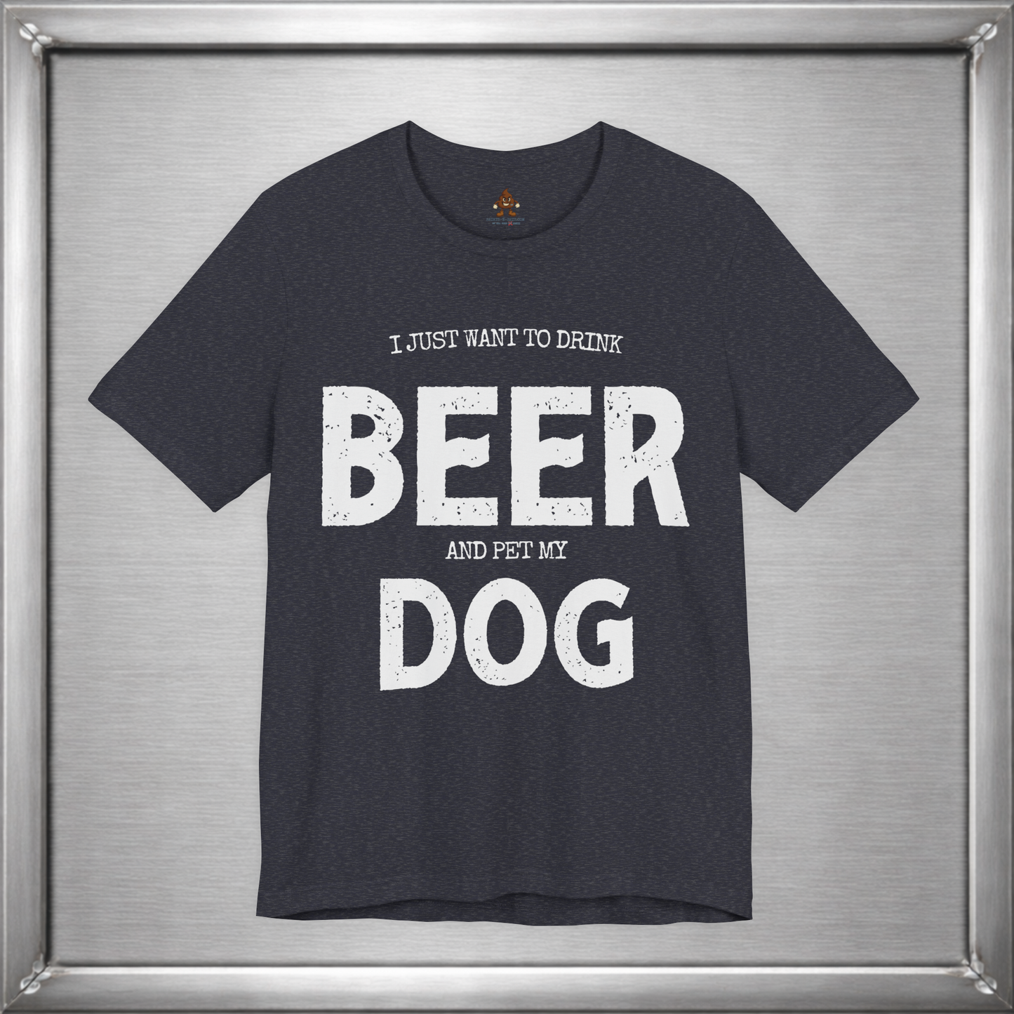 I Just Want to Drink Beer and Pet My Dog