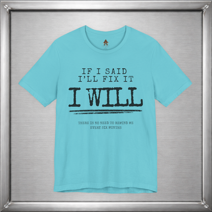 If I Said I'll Fix It, I Will