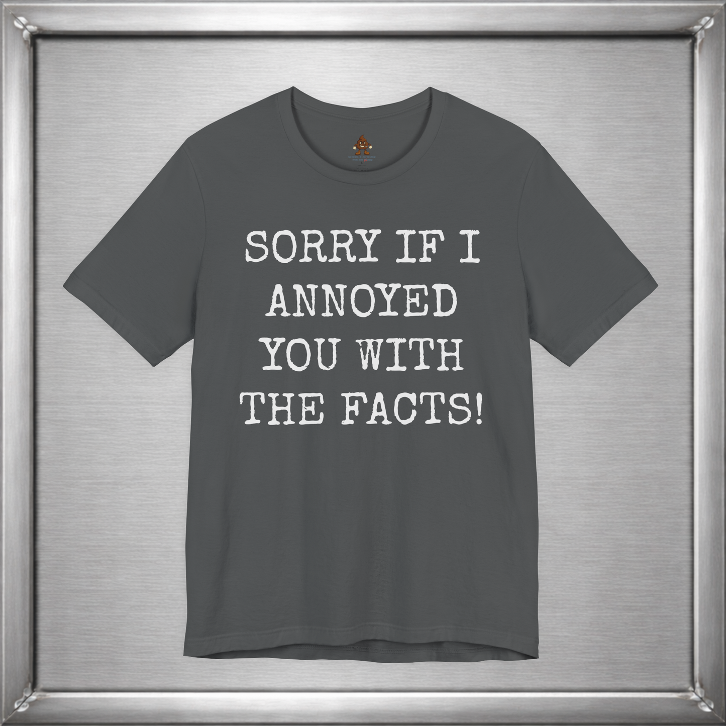 Sorry If I Annoyed You With the Facts