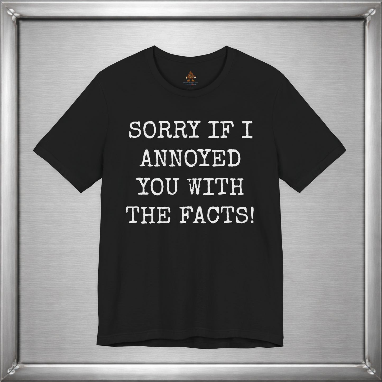 Sorry If I Annoyed You With the Facts