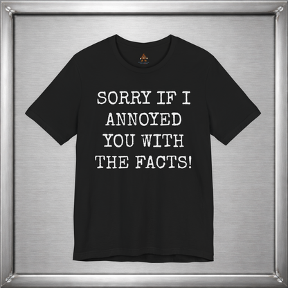 Sorry If I Annoyed You With the Facts