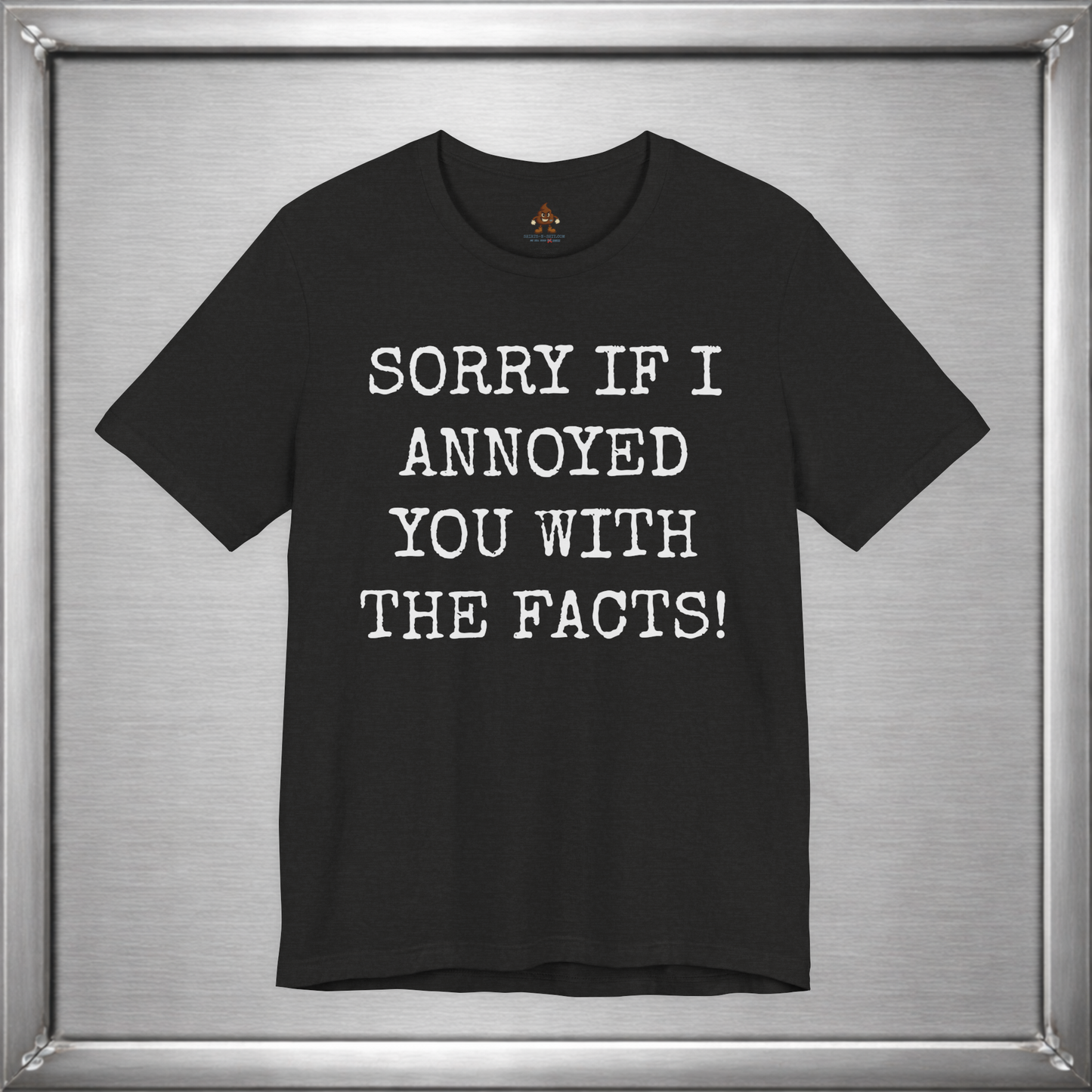 Sorry If I Annoyed You With the Facts