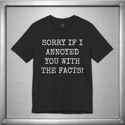 Sorry If I Annoyed You With the Facts