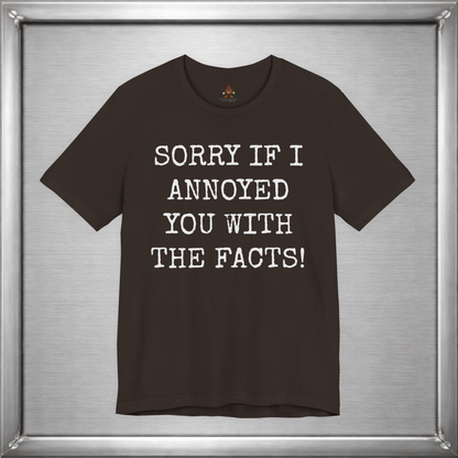 Sorry If I Annoyed You With the Facts