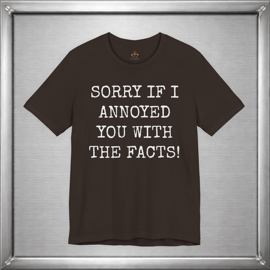 Sorry If I Annoyed You With the Facts