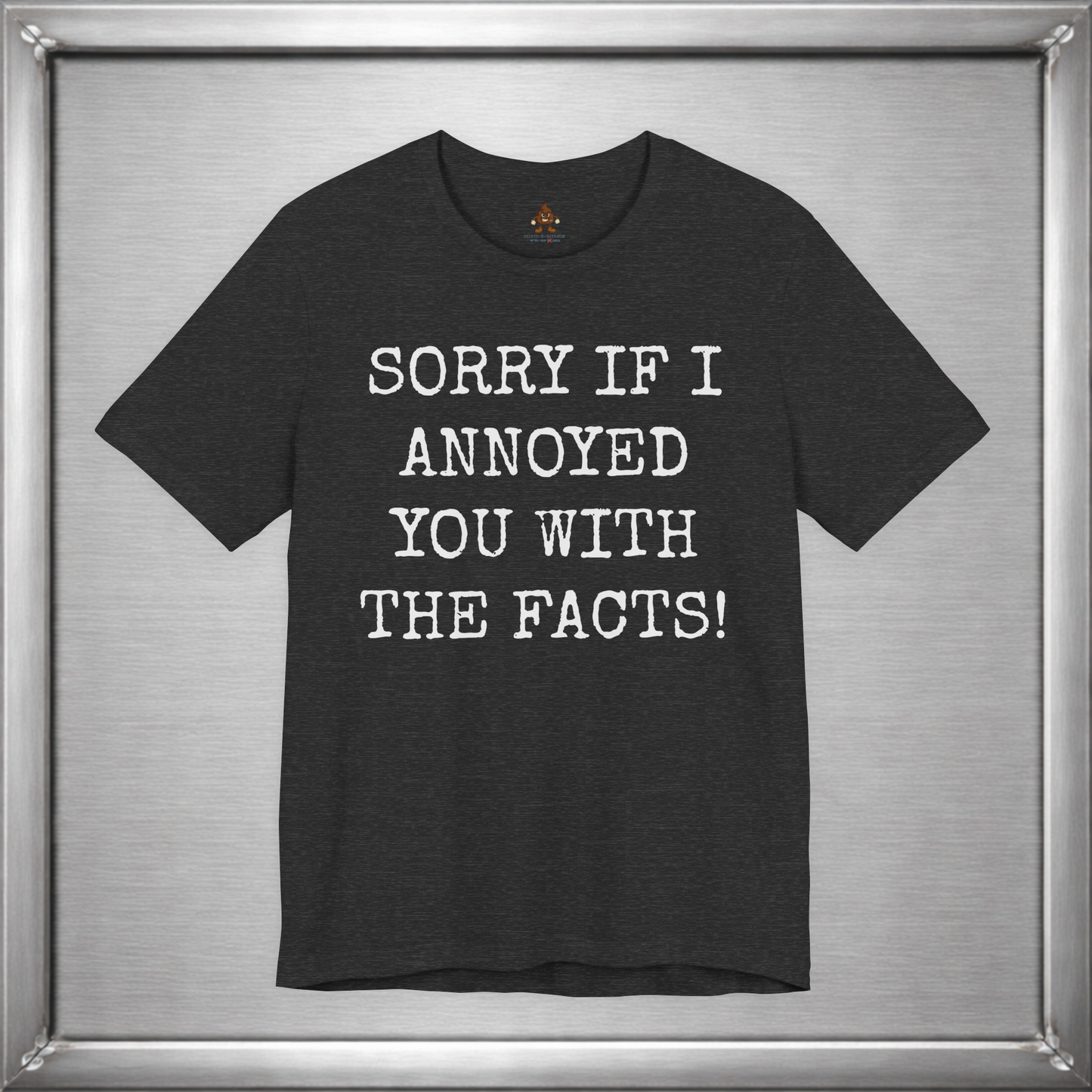 Sorry If I Annoyed You With the Facts