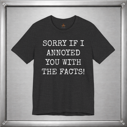 Sorry If I Annoyed You With the Facts