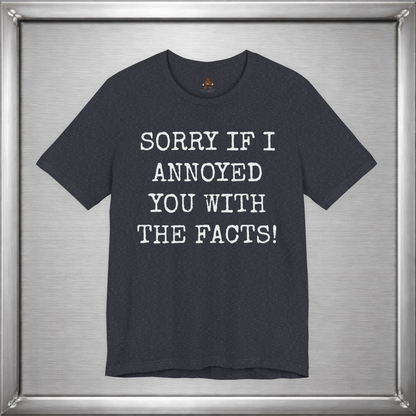 Sorry If I Annoyed You With the Facts